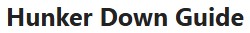 Hunker Down Guide
